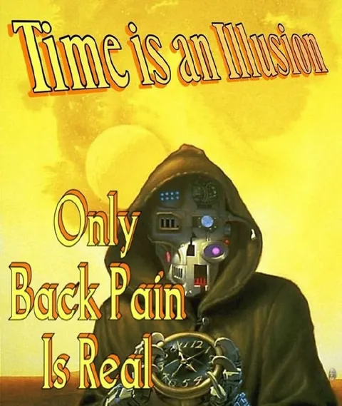 Time Is an Illusion, Back Pain Is Real