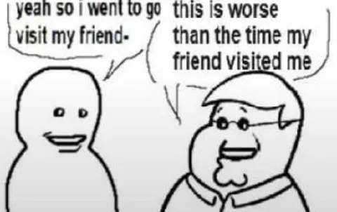 Visiting My Friend Goes Worse