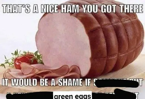 Nice Ham You Got There