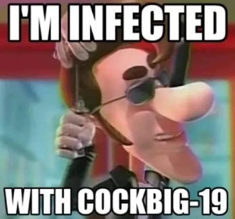 I'm Infected with Cockbig-19