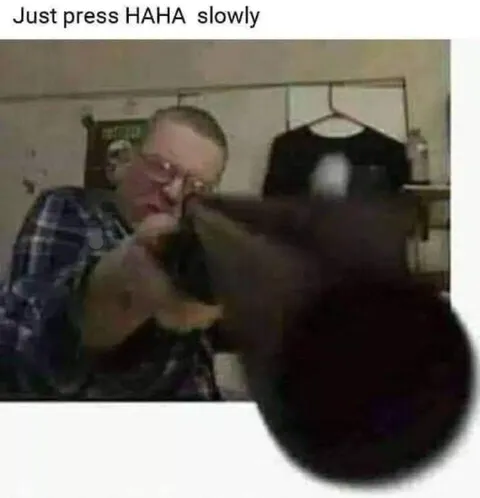 Just Press HAHA Slowly