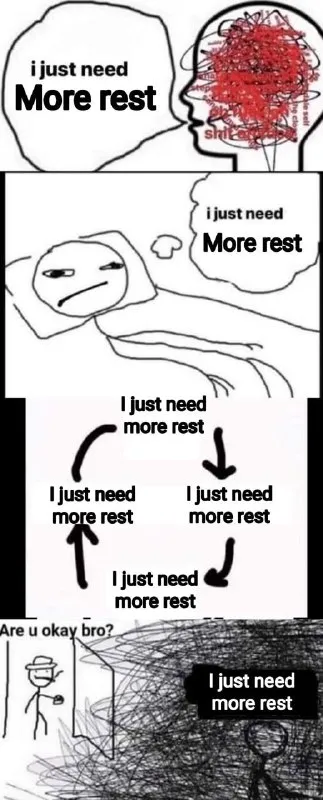 I Just Need More Rest