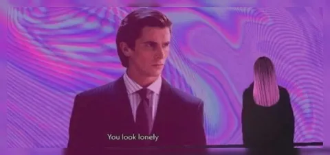 You Look Lonely Patrick Bateman