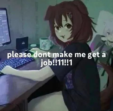 Please Don't Make Me Get a Job
