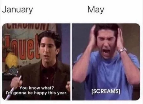 January Happiness, May Screaming
