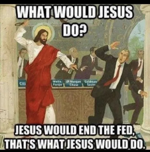 Jesus Would End the Fed