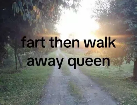 Fart Then Walk Away Queen