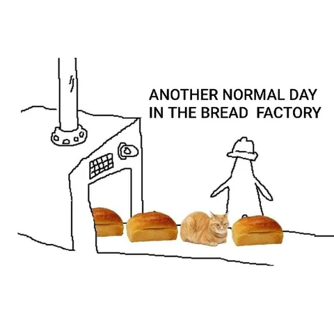 Another Normal Day at the Bread Factory