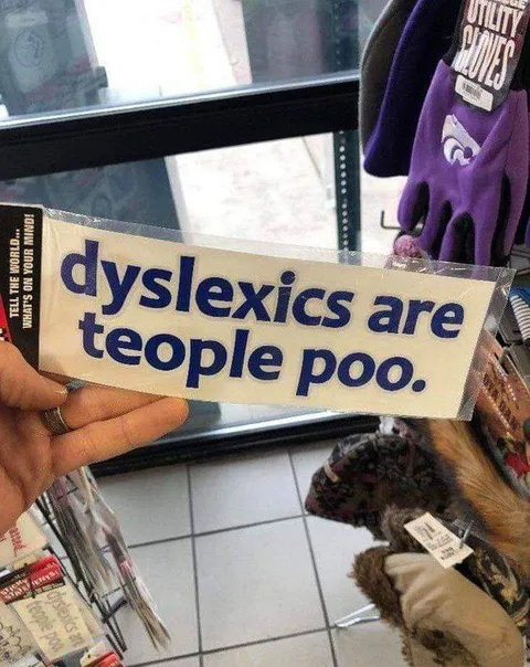 Dyslexics Are Teople Poo