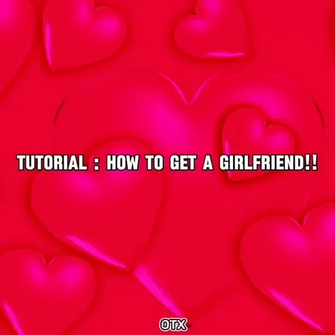Tutorial: How to Get a Girlfriend