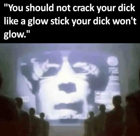 Crack Your Dick Like a Glow Stick