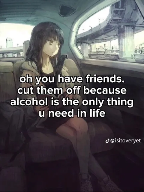 Alcohol Is the Only Thing I Need