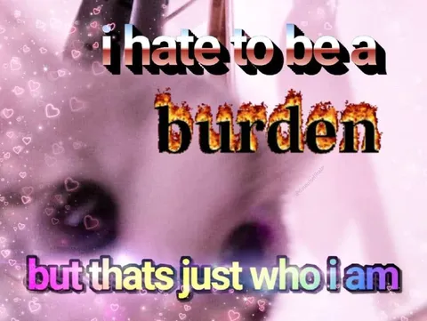 I Hate To Be A Burden