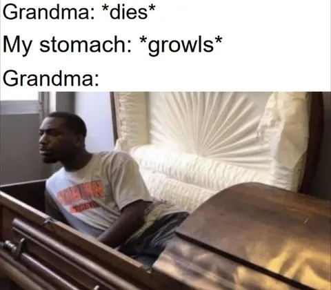 Grandma Dies, Stomach Growls