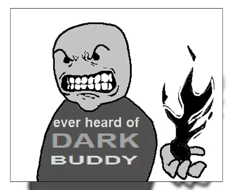 Ever Heard of Dark Buddy