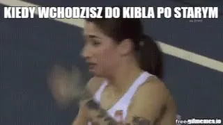 Kiedy wchodzisz do kibla po starym