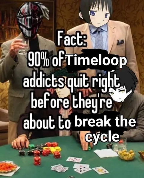 Timeloop addicts quit before breaking cycle