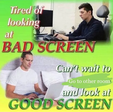 Tired of the Bad Screen