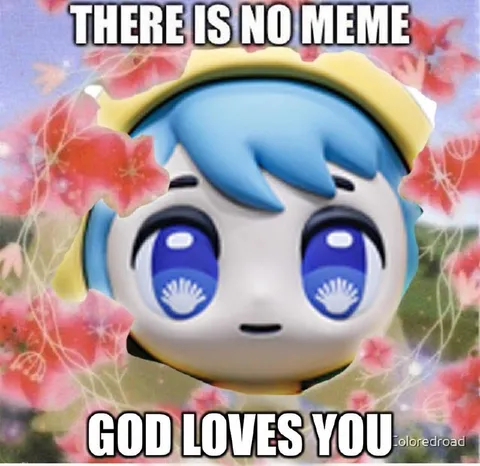 There Is No Meme God Loves You