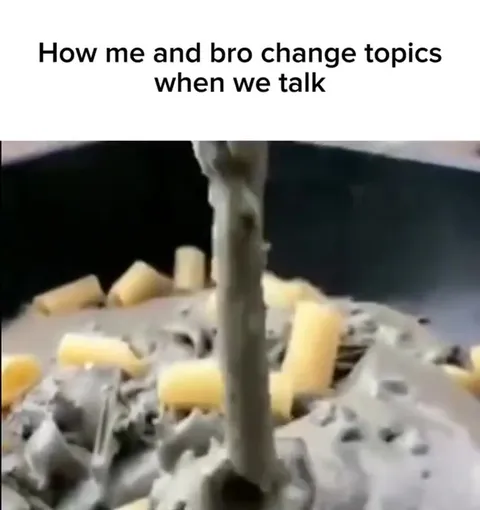 How Me and Bro Change Topics