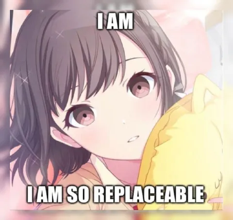 I Am So Replaceable Anime Girl