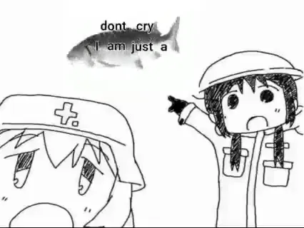 Don't Cry, I Am Just a Fish