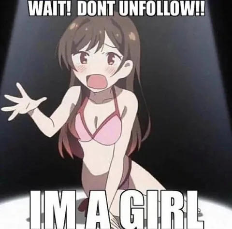 Wait Don't Unfollow I'm a Girl