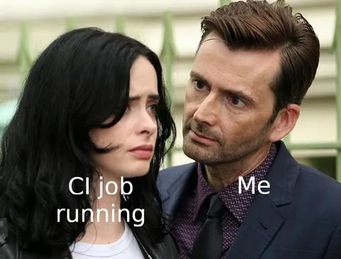 Me Watching the CI Job Run