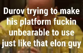Durov Makes His Platform Unbearable