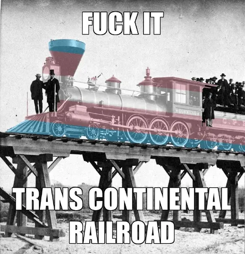 Fuck It Transcontinental Railroad