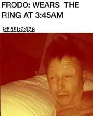 Sauron Wakes at 3:45AM