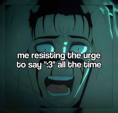 Resisting the Urge to Say :3