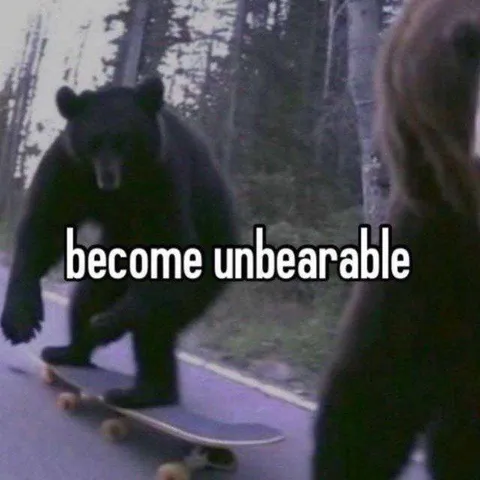 Become Unbearable Bear