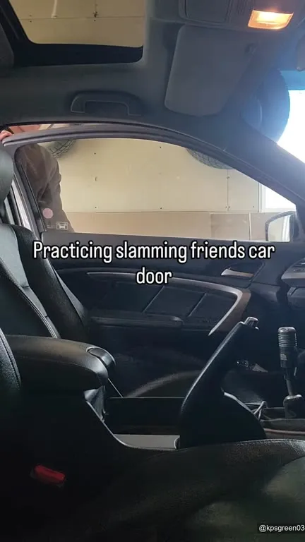 Practicing Slamming Friends’ Car Door