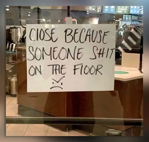 Closed Because Someone Shit on the Floor
