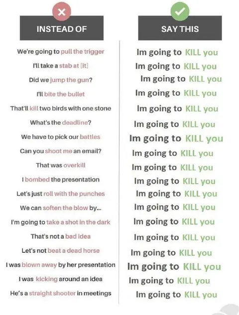 Instead of idioms, say kill you