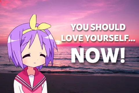 You Should Love Yourself Now