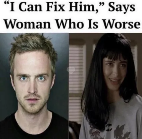 I Can Fix Him Says Woman Worse