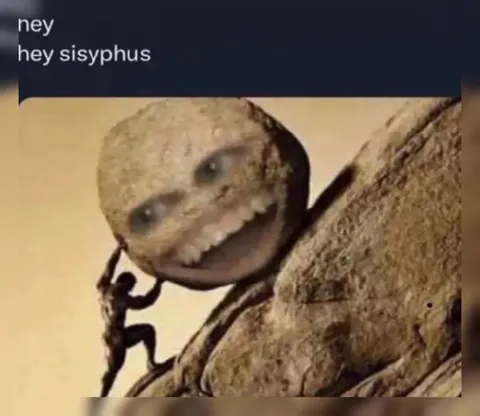 Hey Sisyphus