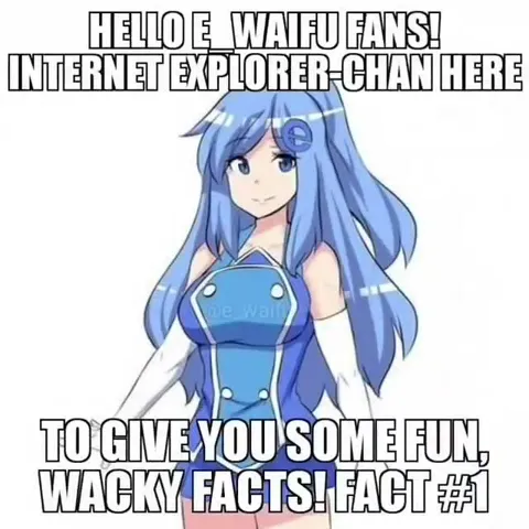 Internet Explorer-chan's Wacky Fact
