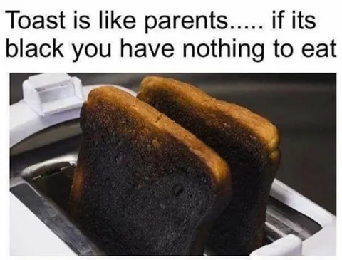 Burnt Toast Like Parents