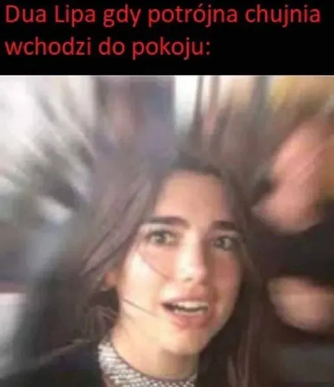 Dua Lipa i potrójna chujnia