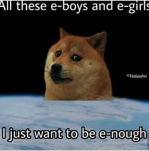 I Just Want to Be E-nough