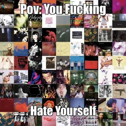 POV: You Fucking Hate Yourself