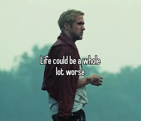 Life Could Be Worse Ryan Gosling