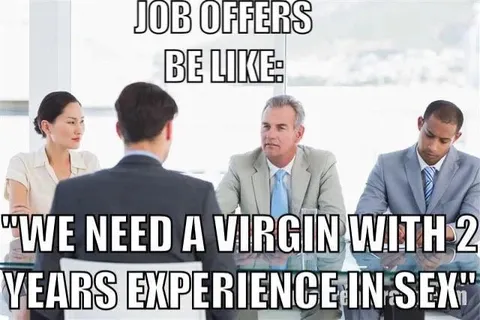 Job Offers Be Like Virgin With Experience