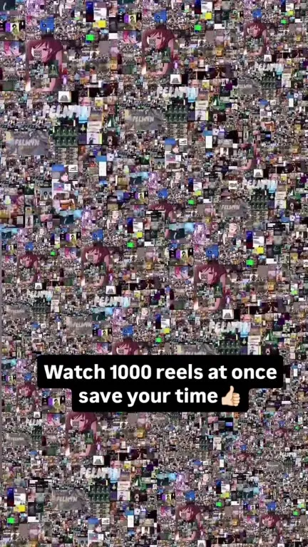 Watch 1000 Reels at Once