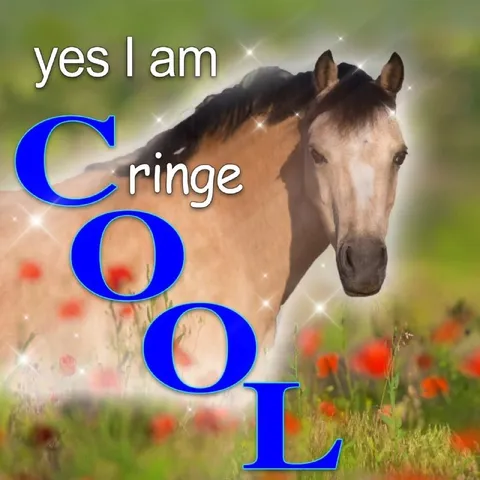 Yes I Am Cringe Horse