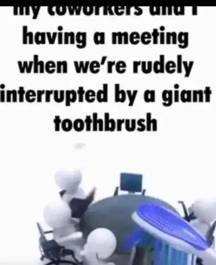Meeting Interrupted by a Giant Toothbrush