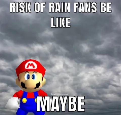 Risk of Rain Fans Be Like